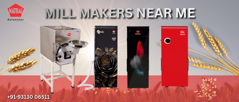 Searching for ‘Mill Makers Near Me’? Discover India’s Most Trusted Brand – Natraj Aata Chakki